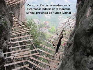 Construcción de un sendero en la
escarpadas laderas de la montaña
Sifhou, provincia de Hunan (China)
 
