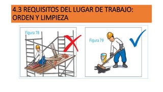 4.3 REQUISITOS DEL LUGAR DE TRABAJO:
ORDEN Y LIMPIEZA
 