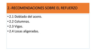 2.-RECOMENDACIONES SOBRE EL REFUERZO
• 2.1 Doblado del acero.
• 2.2 Columnas.
• 2.3 Vigas.
• 2.4 Losas aligeradas.
 