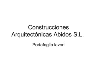 Construcciones
Arquitectónicas Abidos S.L.
Portafoglio lavori
 