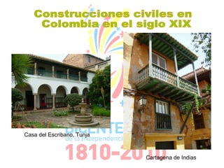 Cartagena de Indias Casa del Escribano, Tunja Construcciones civiles en Colombia en el siglo XIX 