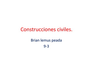 Construcciones civiles. Brian lemuspeada 9-3 