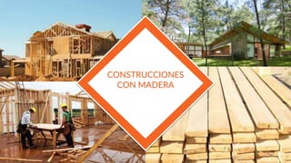 CONSTRUCCIONES
CON MADERA
 