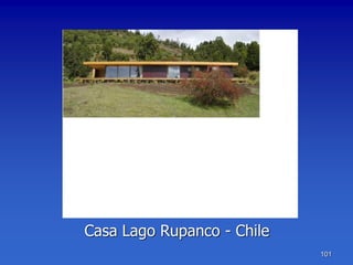 Casa Lago Rupanco - Chile
                            101
 