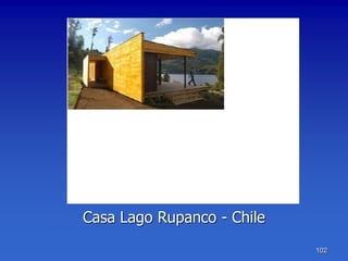 Casa Lago Rupanco - Chile
                            102
 