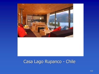 Casa Lago Rupanco - Chile
                            103
 