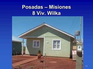 Posadas – Misiones
   8 Viv. Wilka




                     13
 