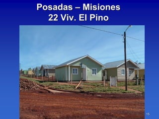 Posadas – Misiones
  22 Viv. El Pino




                     15
 