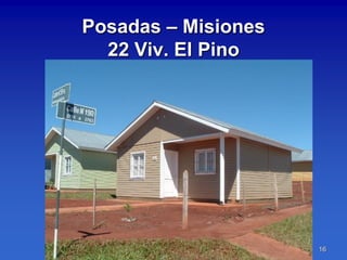 Posadas – Misiones
  22 Viv. El Pino




                     16
 