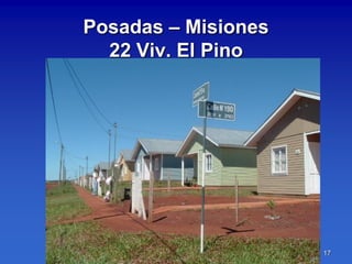Posadas – Misiones
  22 Viv. El Pino




                     17
 