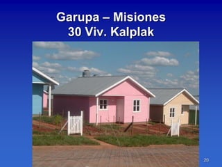 Garupa – Misiones
 30 Viv. Kalplak




                    20
 