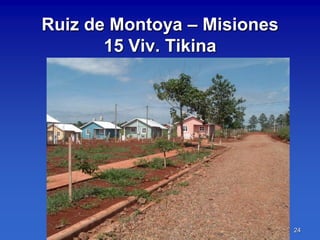 Ruiz de Montoya – Misiones
       15 Viv. Tikina




                             24
 