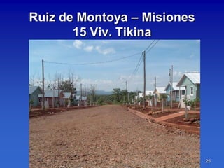 Ruiz de Montoya – Misiones
       15 Viv. Tikina




                             25
 
