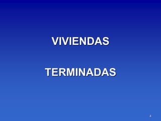 VIVIENDAS

TERMINADAS


             4
 