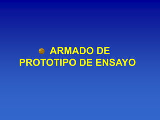 ARMADO DE
PROTOTIPO DE ENSAYO
 