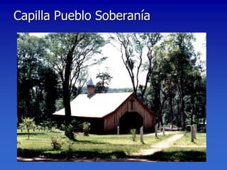 Capilla Pueblo Soberanía
 