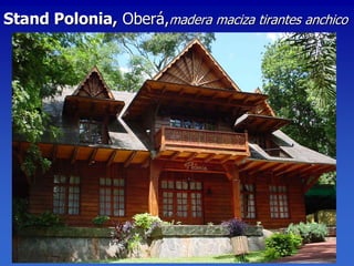 Stand Polonia, Oberá,madera maciza tirantes anchico
 
