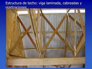 Estructura de techo: viga laminada, cabreadas y
rigidizaciones
 