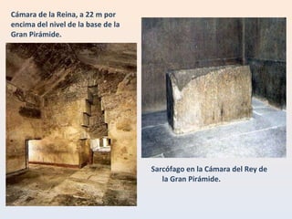 Cámara de la Reina, a 22 m por encima del nivel de la base de la Gran Pirámide. Sarcófago en la Cámara del Rey de la Gran Pirámide. 