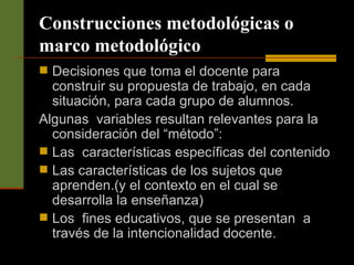 Construcciones metodológicas o marco metodológico ,[object Object],[object Object],[object Object],[object Object],[object Object]