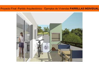 Proyecto Final -Partido Arquitectónico - Ejemplos de Viviendas  PARRILLAS INDIVIDUALES 