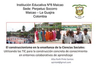 Institución Educativa Nº8 Maicao
     Sede: Perpetuo Socorro
       Maicao – La Guajira
             Colombia
 