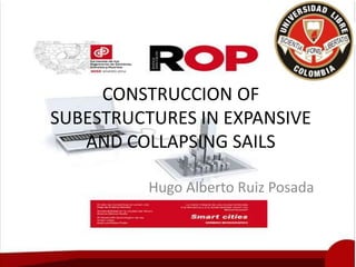 CONSTRUCCION OF
SUBESTRUCTURES IN EXPANSIVE
AND COLLAPSING SAILS
Hugo Alberto Ruiz Posada
 