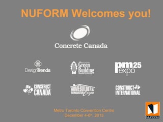 NUFORM Welcomes you!

Metro Toronto Convention Centre
December 4-6th, 2013

 