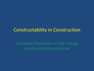 Constructability in Construction A Linkedin Discussion on the Linking Construction Group Forum 