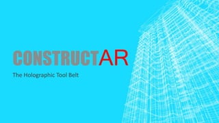 CONSTRUCTAR
The Holographic Tool Belt
 