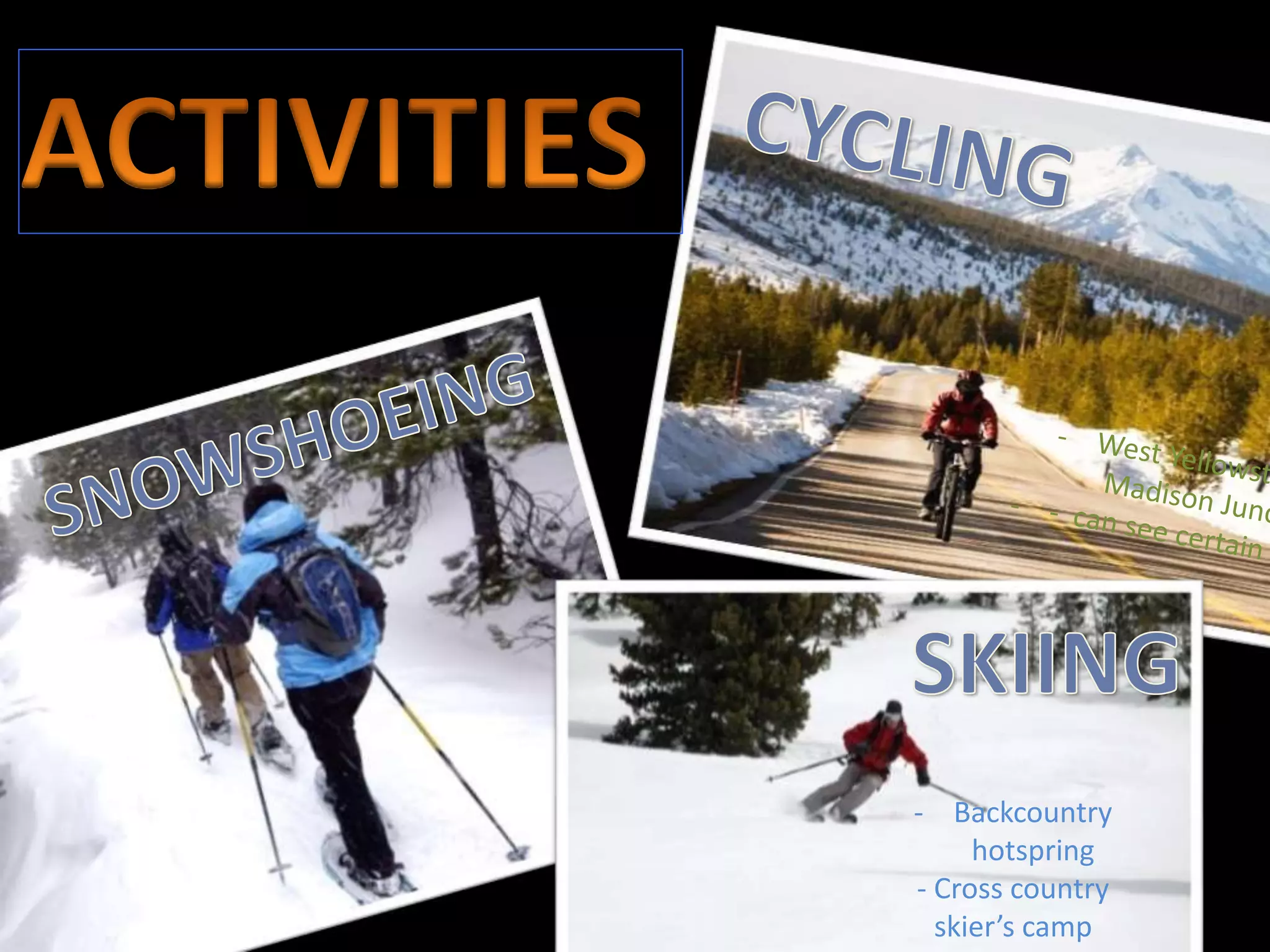 - Backcountry
hotspring
- Cross country
skier’s camp
 