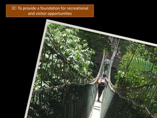 ⌦ To provide a foundation for recreational
and visitor opportunities
 