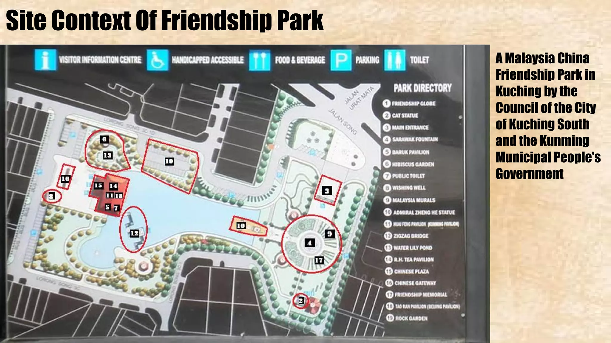 Site Context Of Friendship Park 
A Malaysia China 
Friendship Park in 
Kuching by the 
Council of the City 
of Kuching South 
and the Kunming 
Municipal People's 
Government 
 