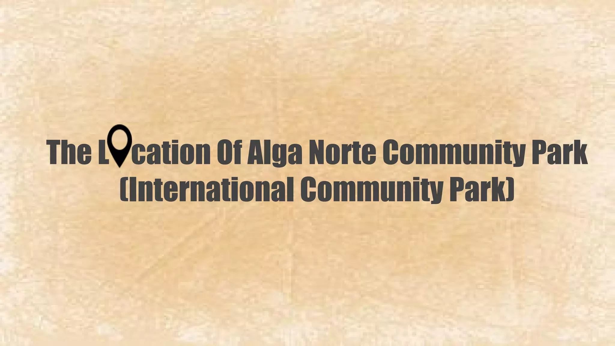 The L cation Of Alga Norte Community Park 
(International Community Park) 
 
