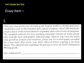 Let’s Grade the Test 
Essay Item – 
1. 
 