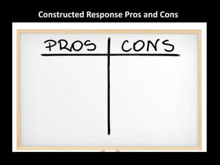 Constructed Response Pros and Cons 
 