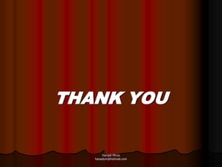 THANK YOU

       Hanadi Mirza
   hanadym@hotmail.com
 