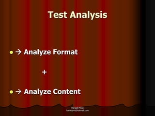 Test Analysis



    Analyze Format

          +

    Analyze Content

                      Hanadi Mirza
                  hanadym@hotmail.com
 