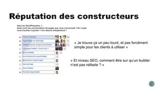 « Je trouve ça un peu lourd, et pas forcément
simple pour les clients à utiliser »
« Et niveau SEO, comment être sur qu’un builder
n’est pas néfaste ? »
 