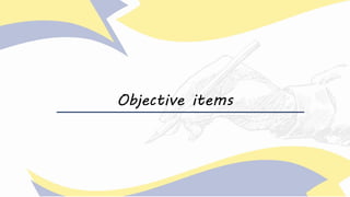 Objective items
 