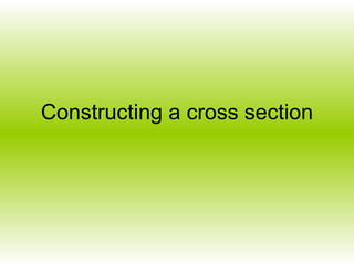 Constructing a cross section