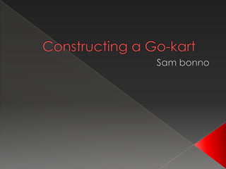 Constructing a go kart