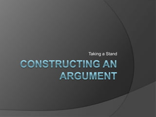 Constructing an Argument Taking a Stand 