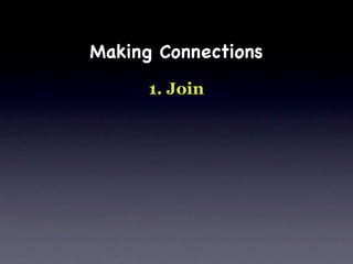 Making Connections
      1. Join
 