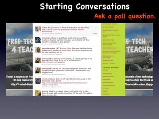 Starting Conversations
             Ask a poll question.
 