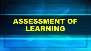 ASSESSMENT OF
LEARNING
 