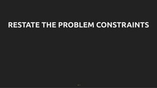 RESTATE THE PROBLEM CONSTRAINTS
RESTATE THE PROBLEM CONSTRAINTS
9 . 1
 