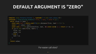 DEFAULT ARGUMENT IS "ZERO"
DEFAULT ARGUMENT IS "ZERO"
For easier call sites?
For easier call sites?
template <std::forward_iterator I, typename T = std::iter_value_t<I>>
constexpr T find_missing_element(I first, I last, T value = {}) {
while (first != last) {
const auto half = static_cast<T>(std::distance(first, last) + 1) / 2;
const T m = value + half;
const auto p = std::partition(first, last, [&](const auto& x) { return x < m; });
if (p == std::next(first, half)) {
first = p;
value = m;
} else {
last = p;
}
}
return value;
}
46 . 1
 