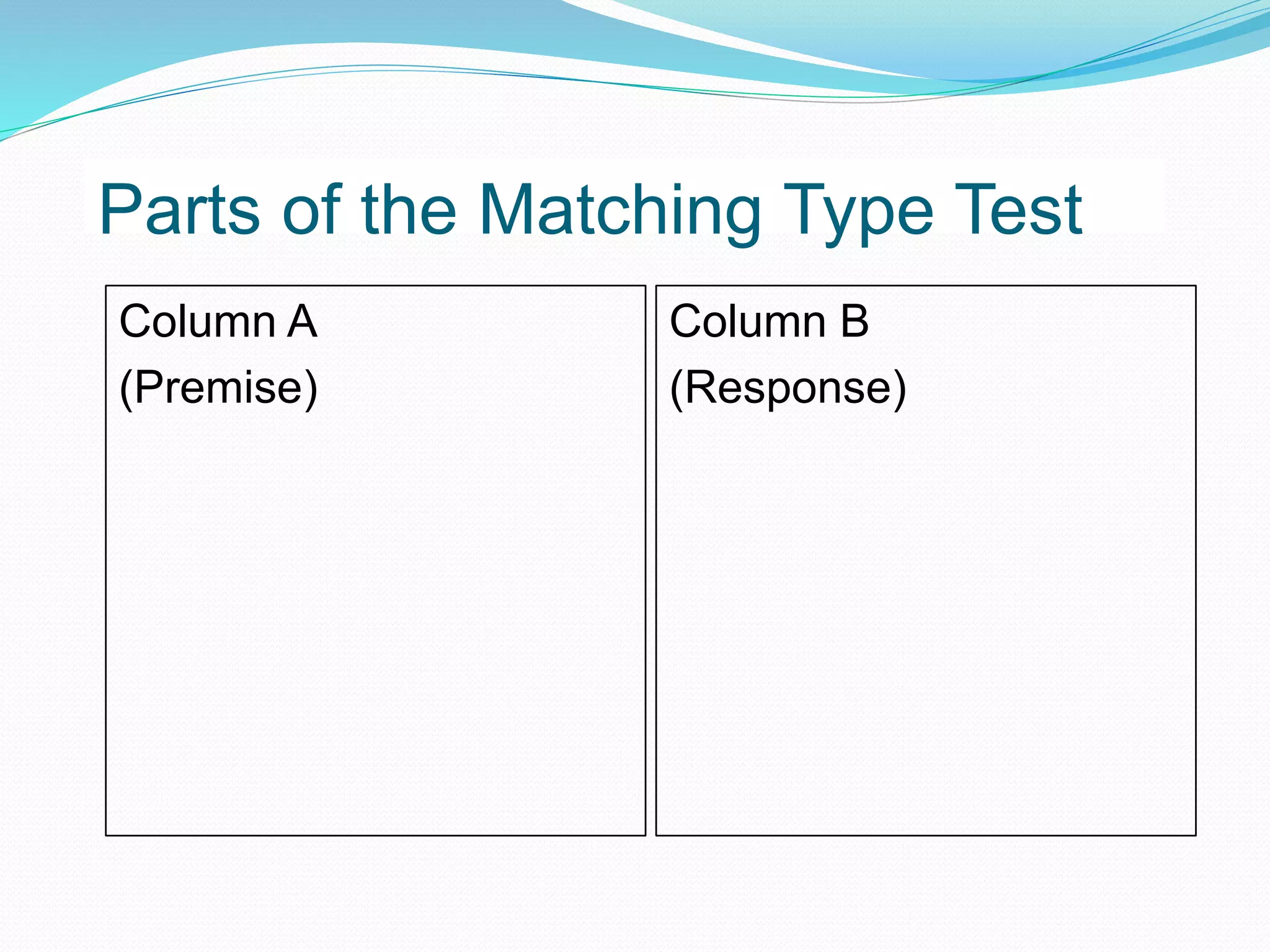 Parts of the Matching Type Test
Column A
(Premise)
Column B
(Response)
 