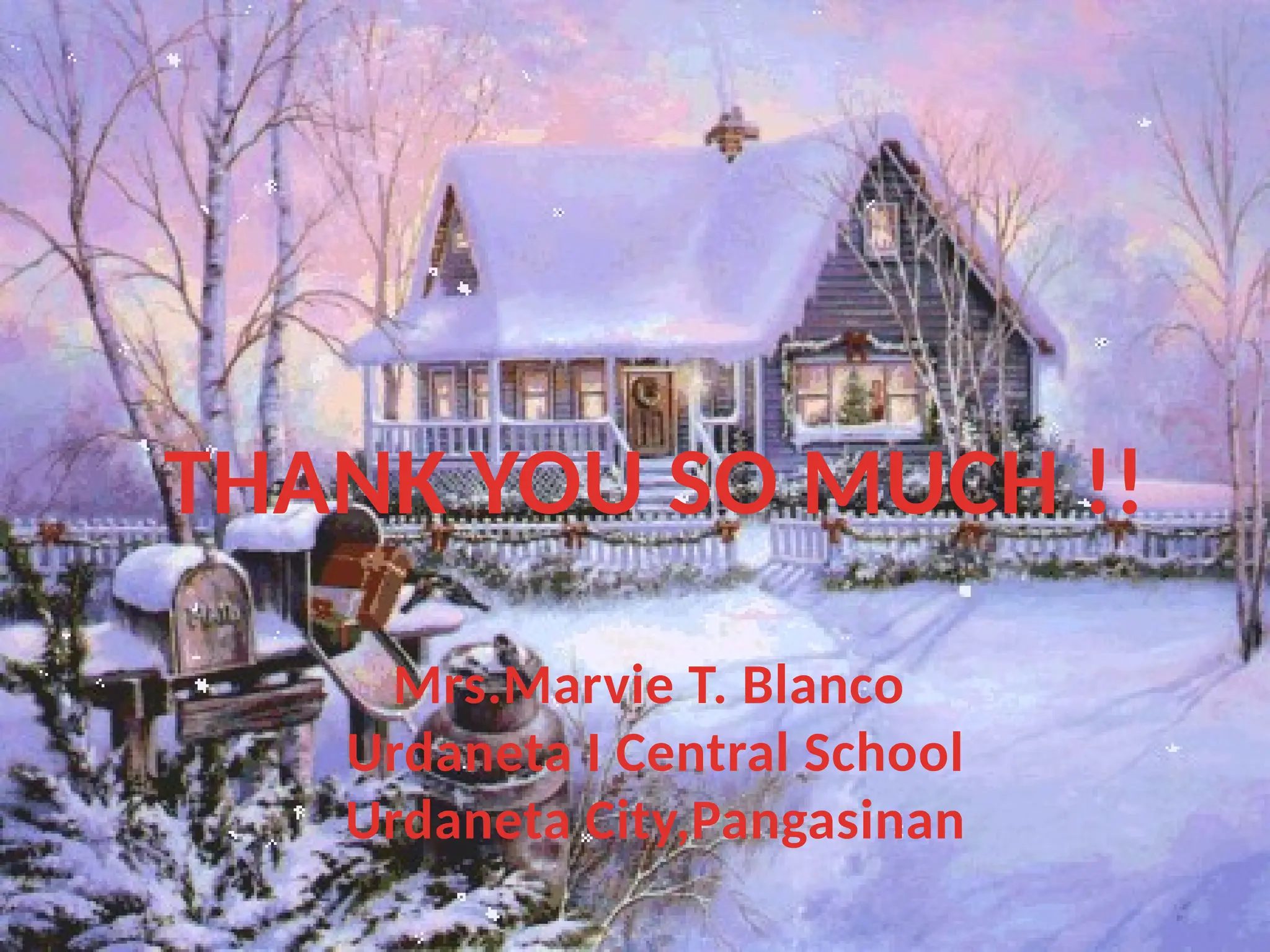 THANK YOU SO MUCH !!
Mrs.Marvie T. Blanco
Urdaneta I Central School
Urdaneta City,Pangasinan
 